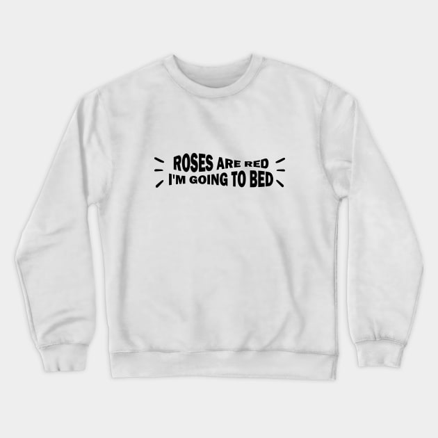 Roses are Red I'm Going to Bed Crewneck Sweatshirt by Officail STORE